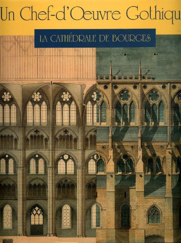 Un Chef-d'Oeuvre gothique : la cathédrale de Bourges