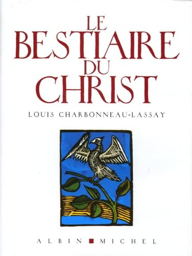 Le Bestiaire du Christ : La mystérieuse emblématique de Jésus-Christ : Mille cent cinquante-sept figures gravées sur bois par l'auteur