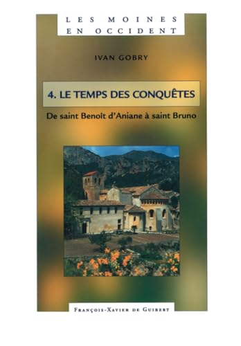 Le temps des conquêtes : De saint Benoît d'Aniane à saint Bruno