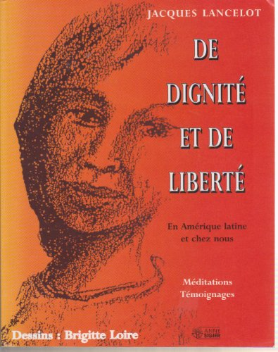 De Dignité et de liberté : En Amérique latine et chez nous. Méditations. Témoignages